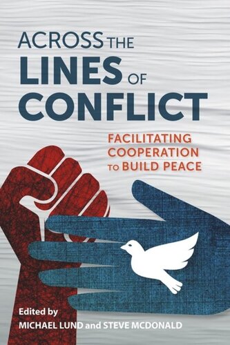 Across The Lines Of Conflict Facilitating Cooperation To Build Peace Michael Lund Editor Steve Mcdonald Editor