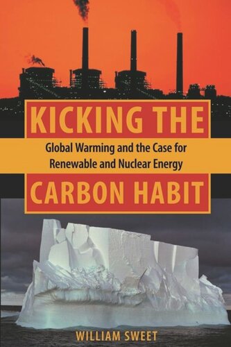 Kicking The Carbon Habit Global Warming And The Case For Renewable And Nuclear Energy William Sweet