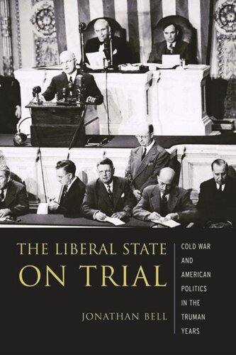 The Liberal State On Trial The Cold War And American Politics In The Truman Years Jonathan Bell