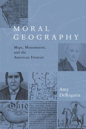 Moral Geography Maps Missionaries And The American Frontier Amy Derogatis