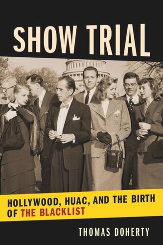 Show Trial Hollywood Huac And The Birth Of The Blacklist Thomas Doherty