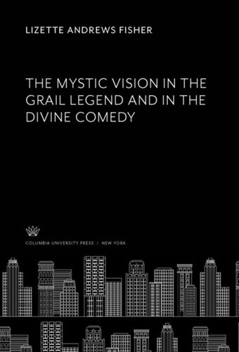 The Mystic Vision In The Grail Legend And In The Divine Comedy Lizette Andrews Fisher