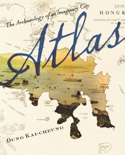 Atlas The Archaeology Of An Imaginary City Kaicheung Dung Anders Hansson Bonnie Mcdougall Kaicheung Dung