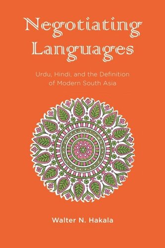 Negotiating Languages Urdu Hindi And The Definition Of Modern South Asia Walter Hakala