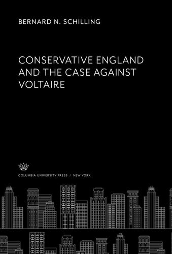 Conservative England And The Case Against Voltaire Bernard N Schilling