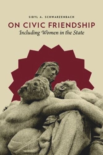 On Civic Friendship Including Women In The State Sibyl Schwarzenbach