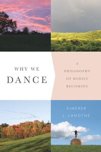 Why We Dance A Philosophy Of Bodily Becoming Kimerer Lamothe