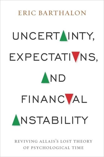 Uncertainty Expectations And Financial Instability Reviving Allaiss Lost Theory Of Psychological Time Eric Barthalon