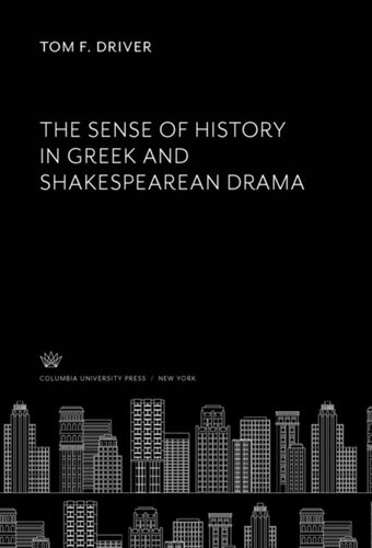 The Sense Of History In Greek And Shakespearean Drama Tom F Driver