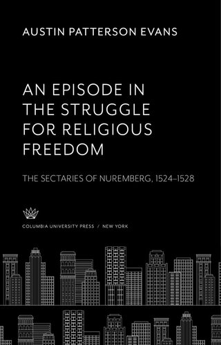 An Episode In The Struggle For Religious Freedom The Sectaries Of Nuremberg 15241528 Austin Patterson Evans