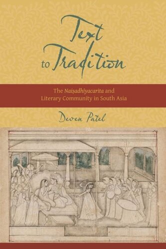 Text To Tradition The Naisadhiyacarita And Literary Community In South Asia Pilot Project Ebook Available To Selected Us Libraries Only Deven Patel