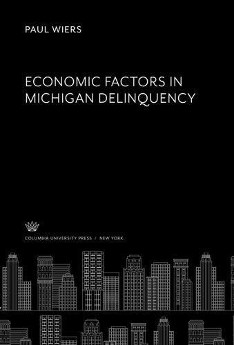Economic Factors In Michigan Delinquency Paul Wiers Editor William N Fuson Editor
