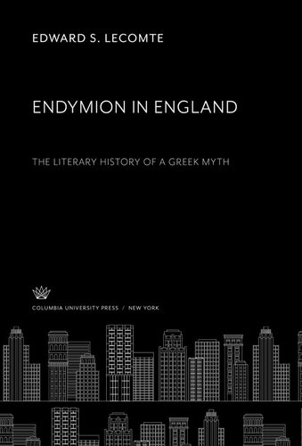 Endymion In England The Literary History Of A Greek Myth Edward S Lecomte