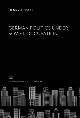 German Politics Under Soviet Occupation Henry Krisch