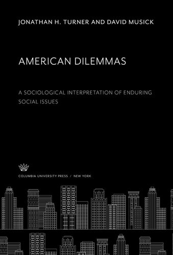 American Dilemmas A Sociological Interpretation Of Enduring Social Issues Jonathan H Turner David Musick