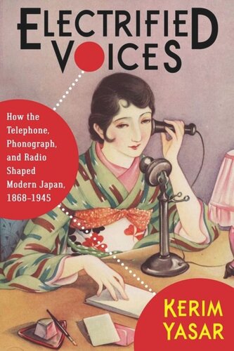 Electrified Voices How The Telephone Phonograph And Radio Shaped Modern Japan 18681945 Kerim Yasar