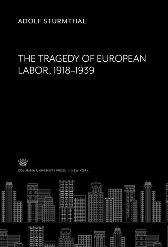 The Tragedy Of European Labor 19181939 Adolf Sturmthal