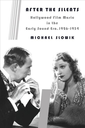 After The Silents Hollywood Film Music In The Early Sound Era 19261934 Michael Slowik