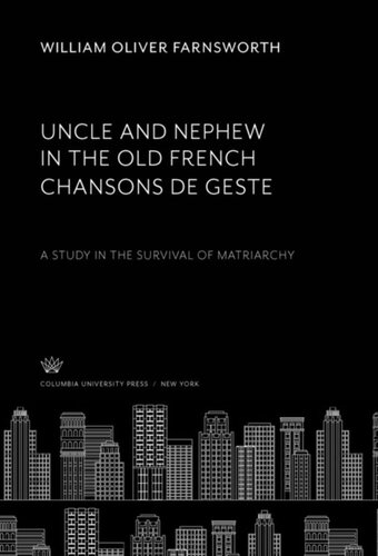 Uncle And Nephew In The Old French Chansons De Geste A Study In The Survival Of Matriarchy William Oliver Farnsworth