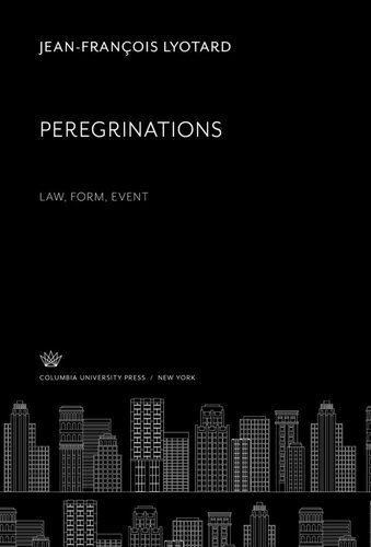 Peregrinations Law Form Event The Wellek Library Lectures At The University Of California Irvine Jeanfranois Lyotard