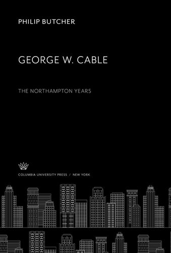 George W Cable The Northampton Years Philip Butcher