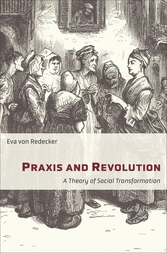 Praxis And Revolution A Theory Of Social Transformation Eva Von Redecker Lucy Duggan