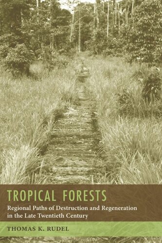 Tropical Forests Regional Paths Of Destruction And Regeneration In The Late Twentieth Century Thomas Rudel