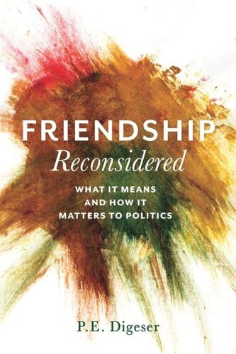 Friendship Reconsidered What It Means And How It Matters To Politics P Digeser