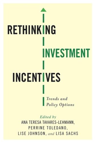 Rethinking Investment Incentives Trends And Policy Options Ana Teresa Tavareslehmann Editor Perrine Toledano Editor Lise Johnson Editor Lisa Sachs Editor