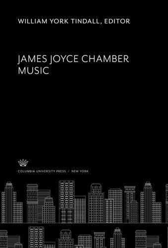 James Joyce Chamber Music William York Tindall Editor