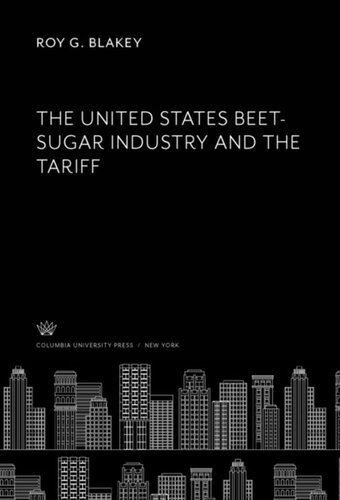 The United States Beetsugar Industry And The Tariff Roy G Blakey