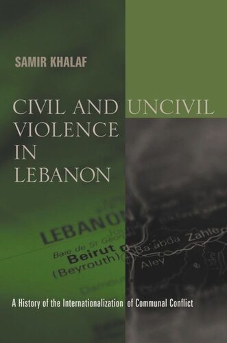 Civil And Uncivil Violence In Lebanon A History Of The Internationalization Of Communal Conflict Samir Khalaf