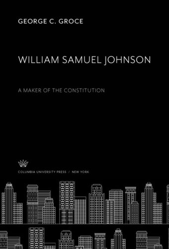 William Samuel Johnson A Maker Of The Constitution George C Groce