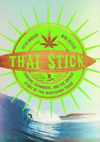 Thai Stick Surfers Scammers And The Untold Story Of The Marijuana Trade Peter Maguire