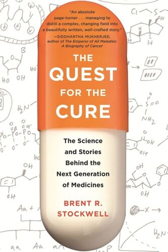 The Quest For The Cure The Science And Stories Behind The Next Generation Of Medicines Brent Stockwell