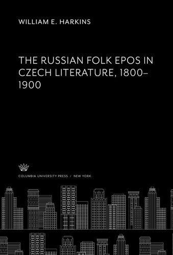 The Russian Folk Epos In Czech Literature 18001900 William E Harkins