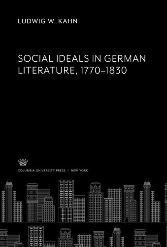 Social Ideals In German Literature 17701830 Ludwig W Kahn