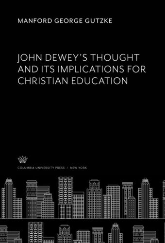 John Deweys Thought And Its Implications For Christian Education Manford George Gutzke