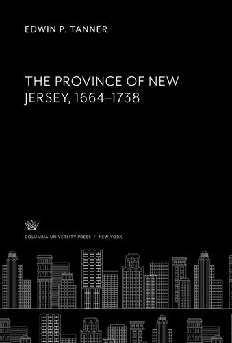 The Province Of New Jersey 16641738 Edwin P Tanner