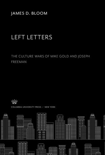 Left Letters The Culture Wars Of Mike Gold And Joseph Freeman James D Bloom
