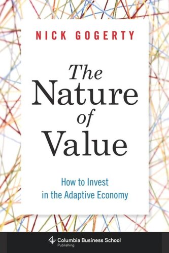 The Nature Of Value How To Invest In The Adaptive Economy Nick Gogerty