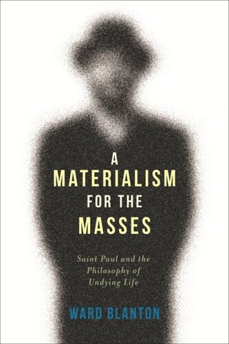 A Materialism For The Masses Saint Paul And The Philosophy Of Undying Life Ward Blanton