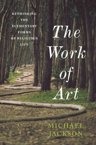 The Work Of Art Rethinking The Elementary Forms Of Religious Life Michael D Jackson