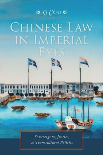 Chinese Law In Imperial Eyes Sovereignty Justice And Transcultural Politics Li Chen