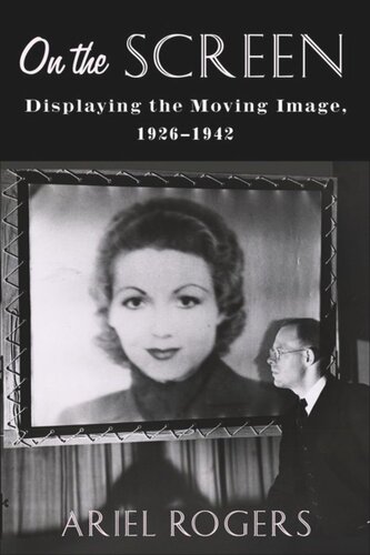 On The Screen Displaying The Moving Image 19261942 Ariel Rogers