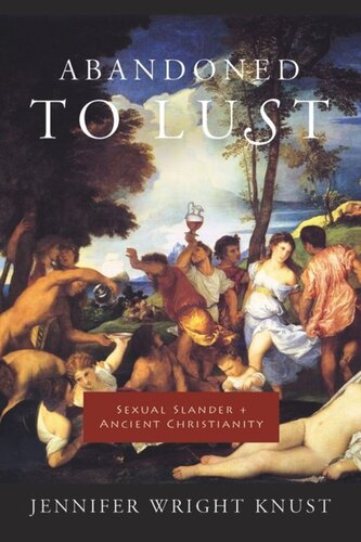 Abandoned To Lust Sexual Slander And Ancient Christianity Jennifer Knust