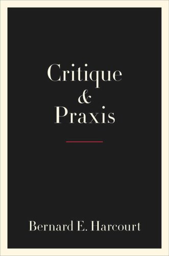 Critique And Praxis Bernard E Harcourt