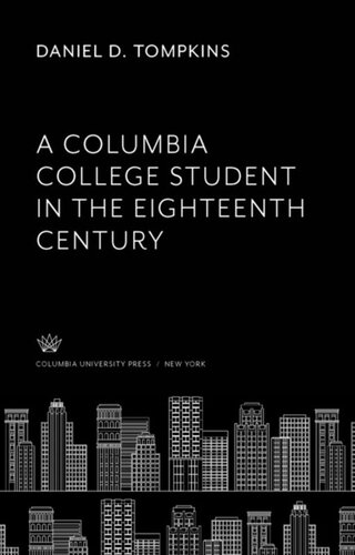 A Columbia College Student In The Eighteenth Century Daniel D Tompkins Editor Ray W Irwin Editor Edna L Jacobsen Editor Nicholas Murray Butler Editor