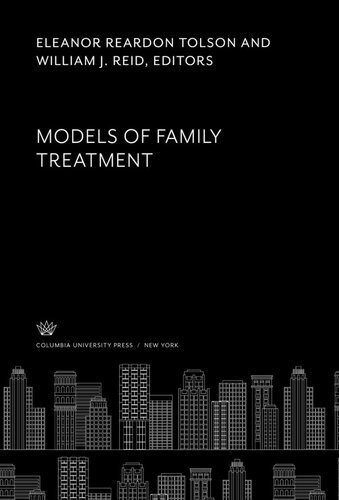 Models Of Family Treatment Eleanor Reardon Tolson Editor William J Reid Editor