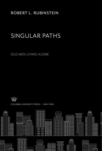 Singular Paths Old Men Living Alone Robert L Rubinstein